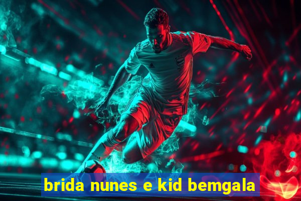brida nunes e kid bemgala